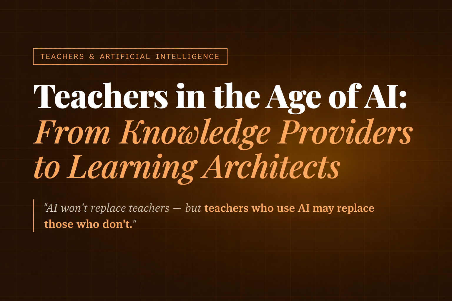 Teachers in the Age of AI: From Knowledge Providers to Learning Architects